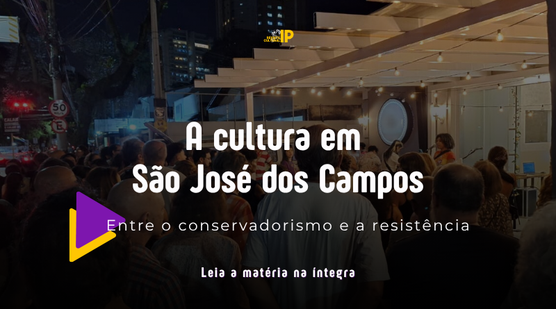 A cultura em São José dos Campos: entre conservadorismo e resistência.