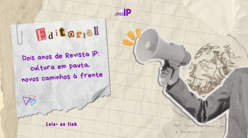 Dois anos de Revista IP: cultura em pauta, novos caminhos à frente