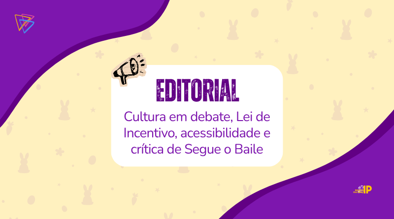 Editorial de Abril: Lei de Incentivo, acessibilidade e Segue o Baile