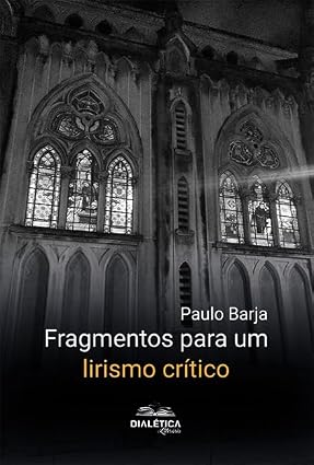 Livro do mês: Fragmentos para um lirismo crítico, de Paulo Barja